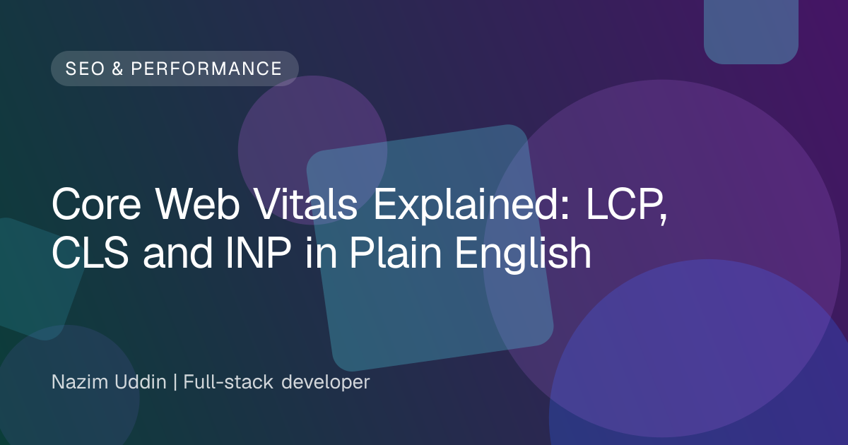 Core Web Vitals Explained: LCP, CLS and INP in Plain English