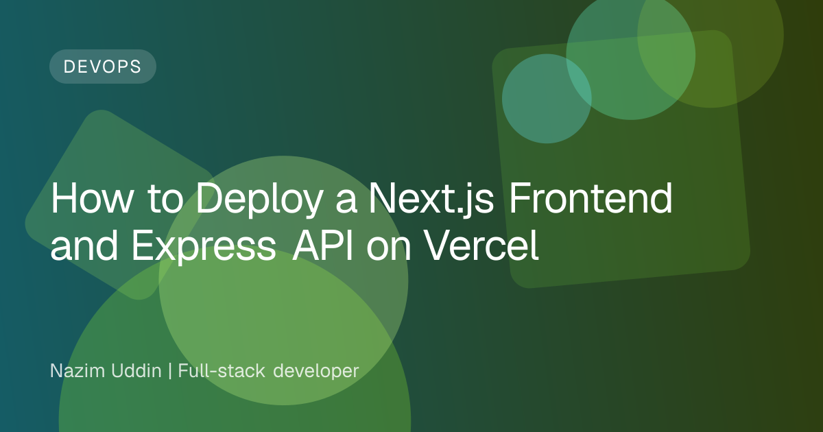 How to Deploy a Next.js Frontend and Express API on Vercel