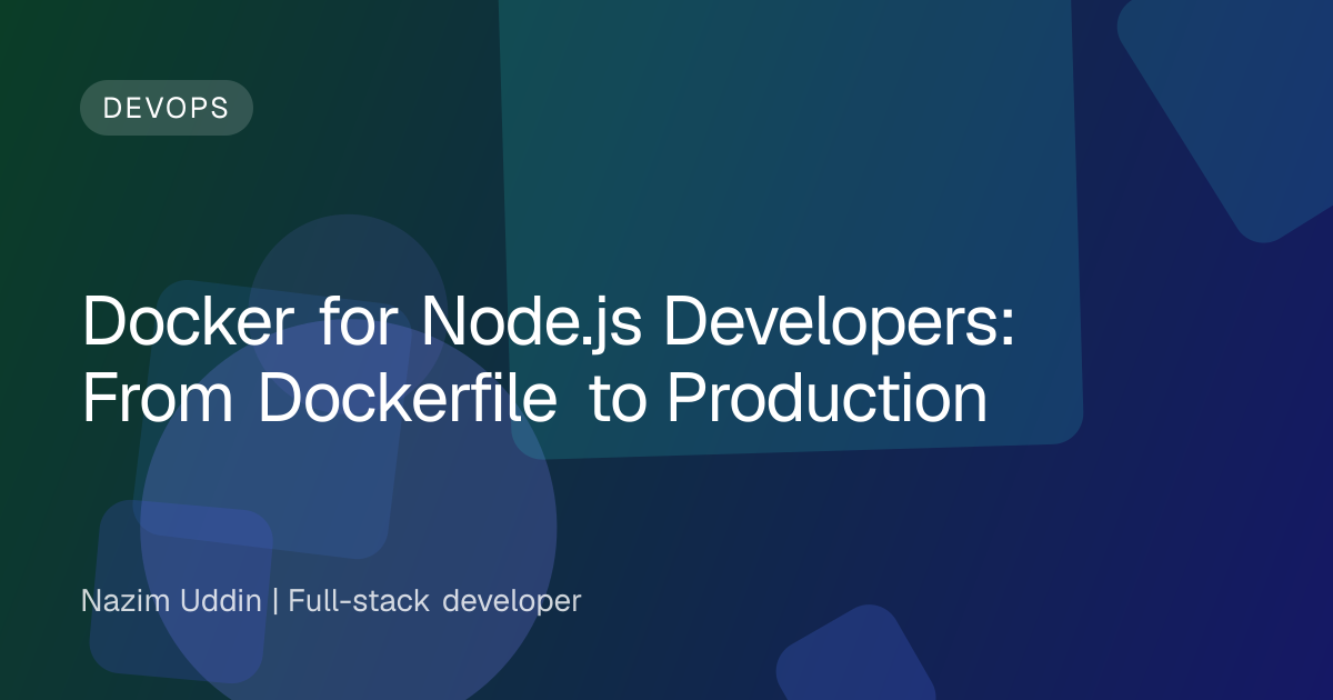 Docker for Node.js Developers: From Dockerfile to Production
