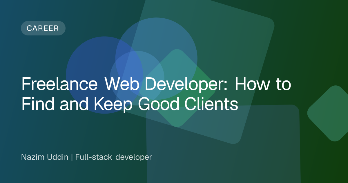 Freelance Web Developer: How to Find and Keep Good Clients