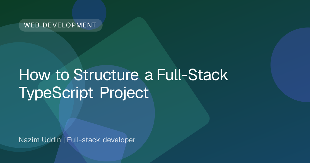 How to Structure a Full-Stack TypeScript Project