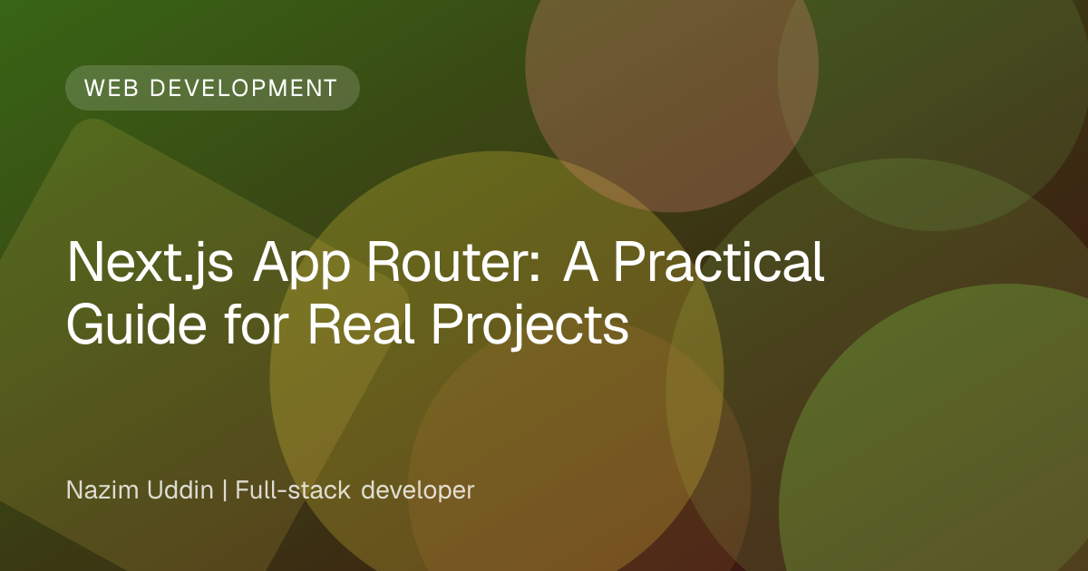 Next.js App Router: A Practical Guide for Real Projects